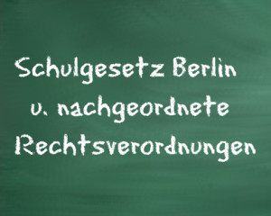Schulgesetz Berlin und Schulrechtsverordnungen